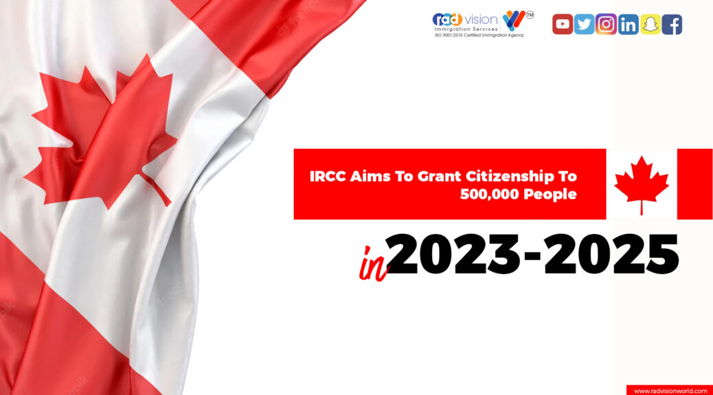 IRCC Aims To Grant Citizenship To 500000 People In 20232025